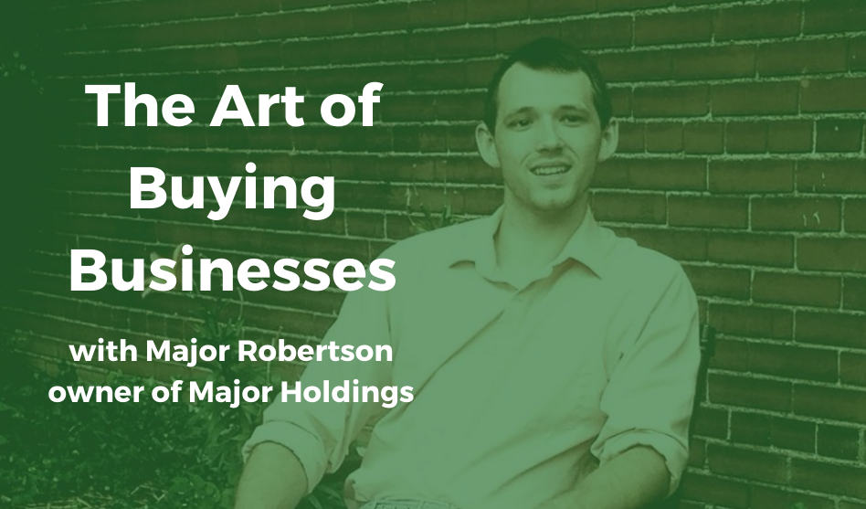 Major Robertson: The Art of Buying Businesses (#73)